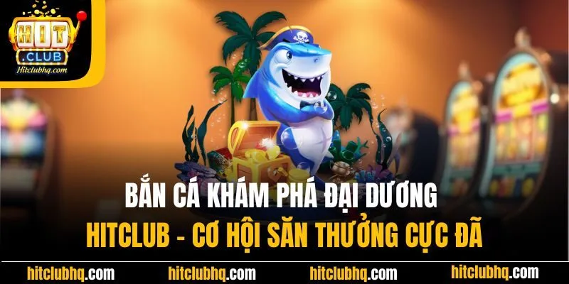 Kinh Nghiệm Bắn Cá Khám Phá Đại Dương: Mẹo Săn Thưởng Lớn