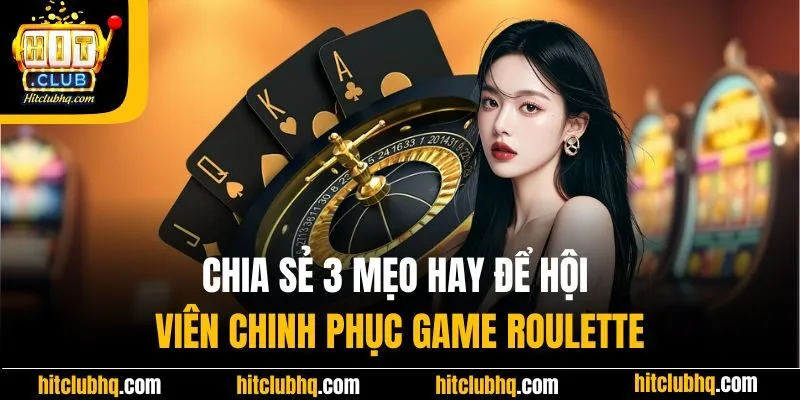 Chia sẻ 3 mẹo hay để hội viên chinh phục game Roulette