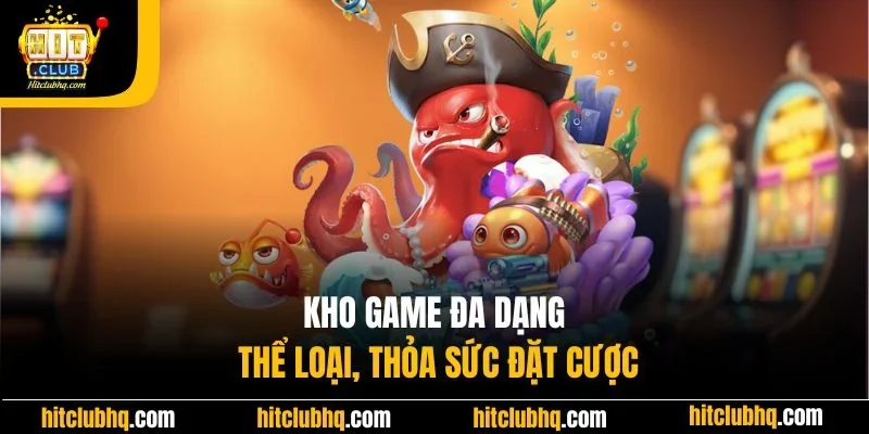 Kho game đa dạng thể loại, thỏa sức đặt cược