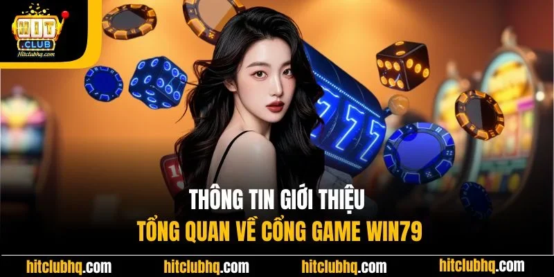 Thông tin giới thiệu tổng quan về cổng game Win79